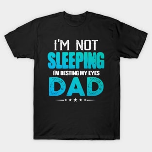 I'm Not Sleepping I'm Resting My Eyes Dad T-Shirt